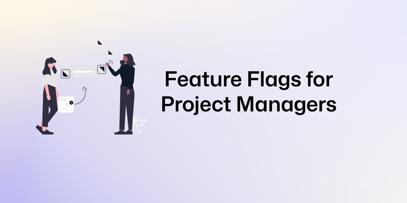 Why you as a Project Manager should know about Feature Flags